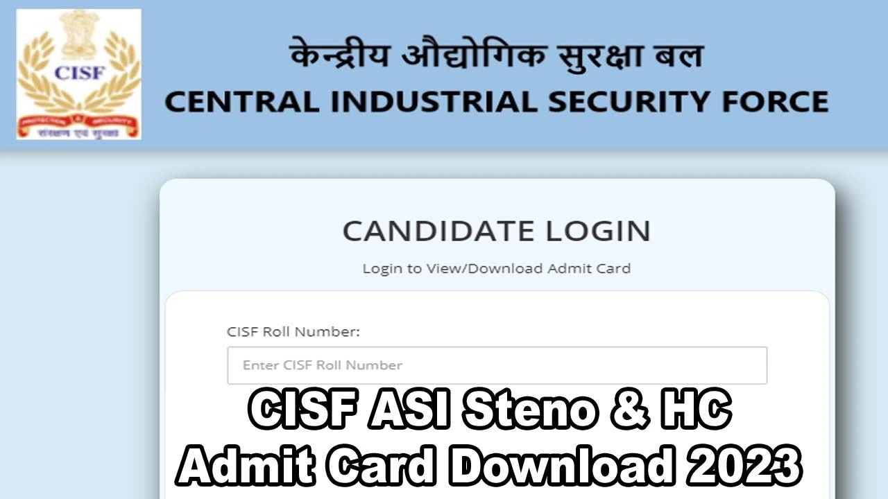 CISF ASI Steno & HC Admit Card Download 2023